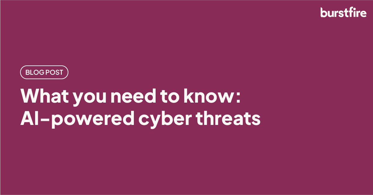 Blog Post - What you need to know: AI-powered cyber threats
